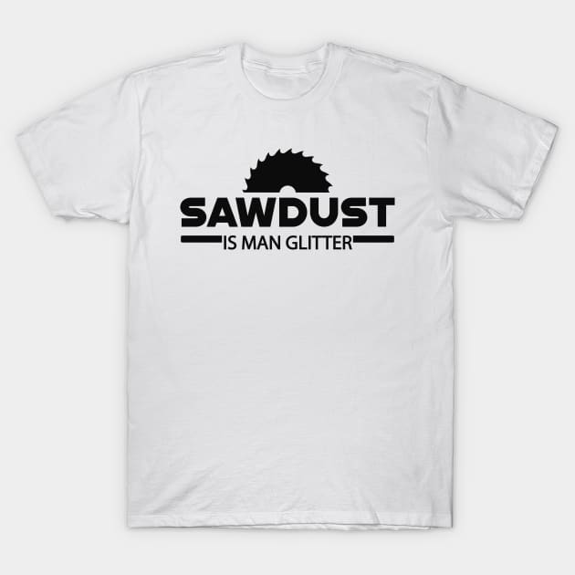 Lumberjack - Sawdust is man glitter T-Shirt by KC Happy Shop